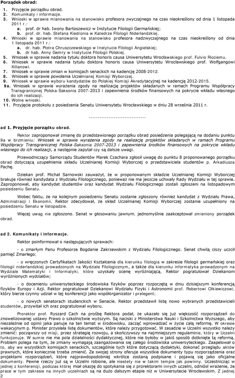 Wnioski w sprawie mianowania na stanowisko profesora nadzwyczajnego na czas nieokreślony od dnia 1 listopada 2011 r.: a. dr. hab. Piotra Chruszczewskiego w Instytucie Filologii Angielskiej; b. dr hab.