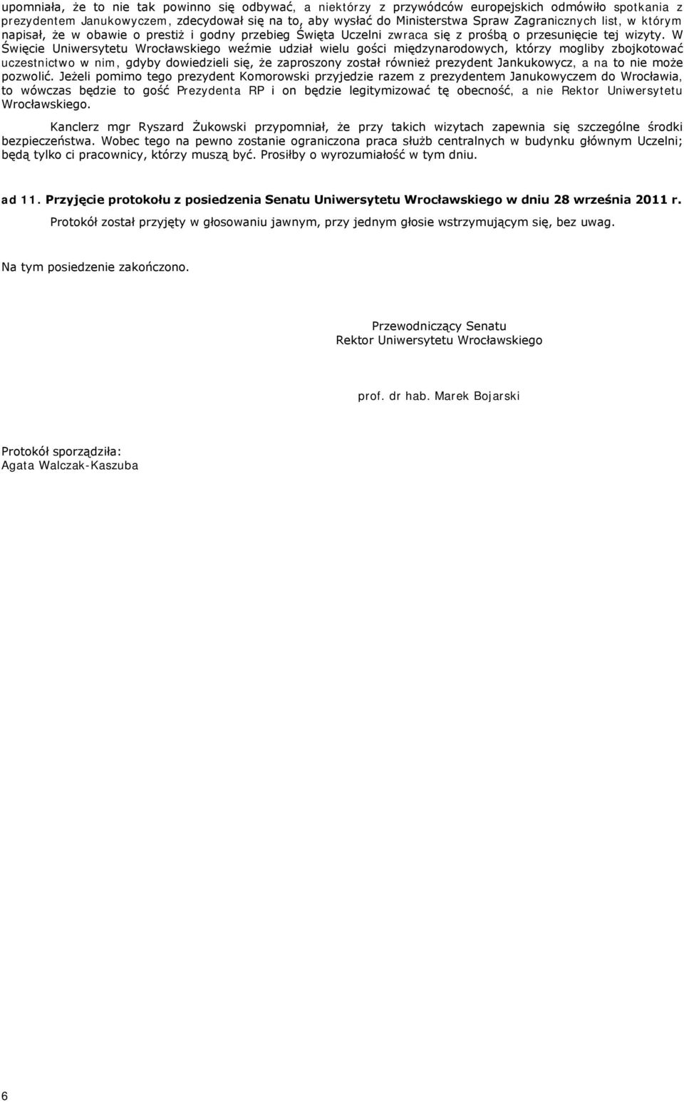 W Święcie Uniwersytetu Wrocławskiego weźmie udział wielu gości międzynarodowych, którzy mogliby zbojkotować uczestnictwo w nim, gdyby dowiedzieli się, że zaproszony został również prezydent