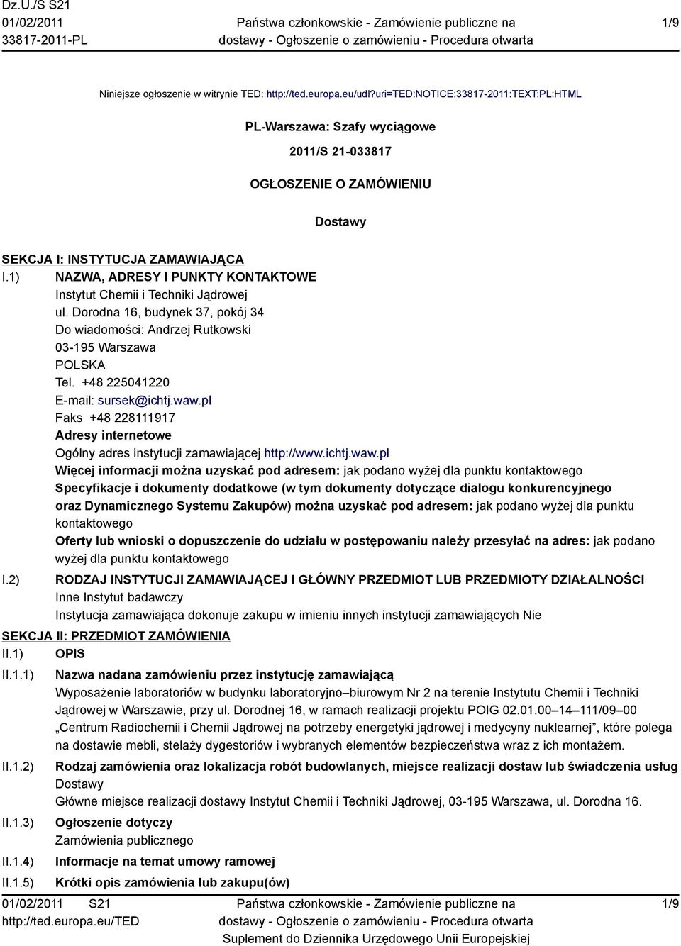 1) NAZWA, ADRESY I PUNKTY KONTAKTOWE Instytut Chemii i Techniki Jądrowej ul. Dorodna 16, budynek 37, pokój 34 Do wiadomości: Andrzej Rutkowski 03-195 Warszawa POLSKA Tel.