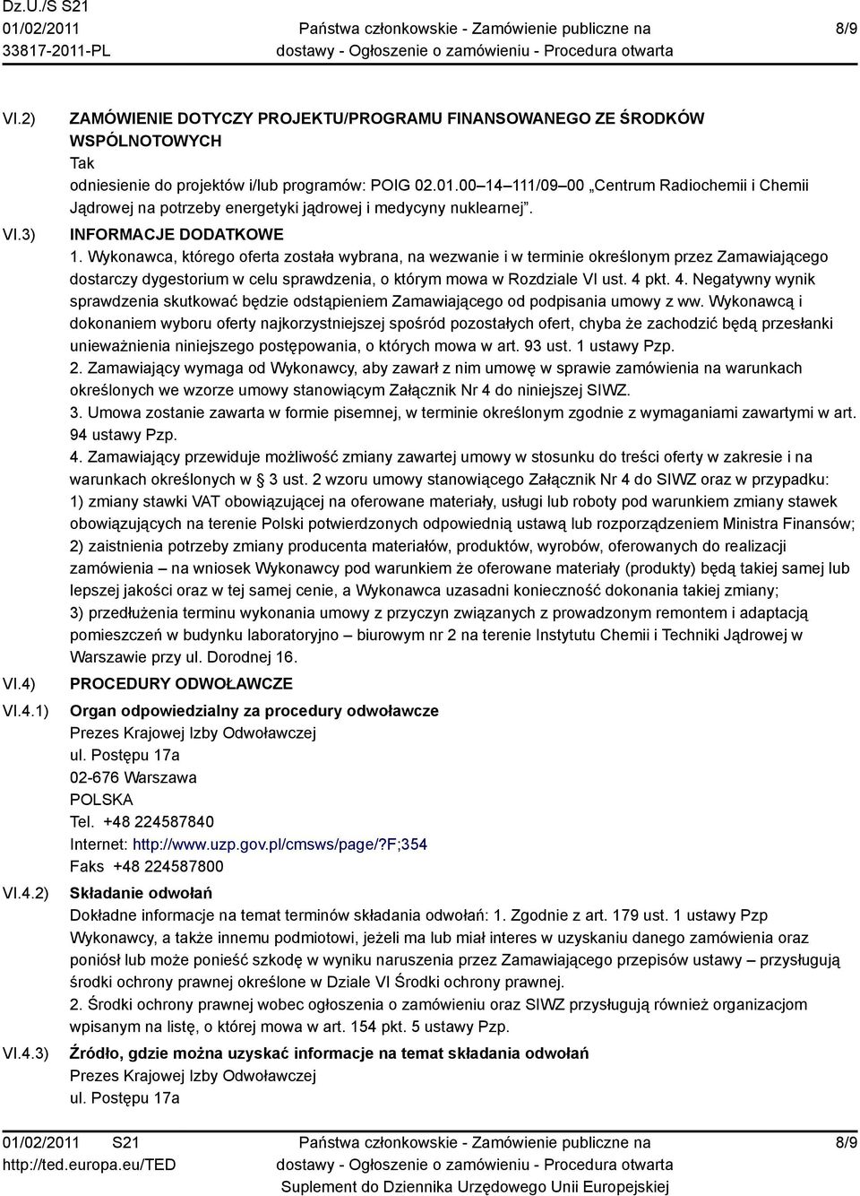 Wykonawca, którego oferta została wybrana, na wezwanie i w terminie określonym przez Zamawiającego dostarczy dygestorium w celu sprawdzenia, o którym mowa w Rozdziale VI ust. 4 