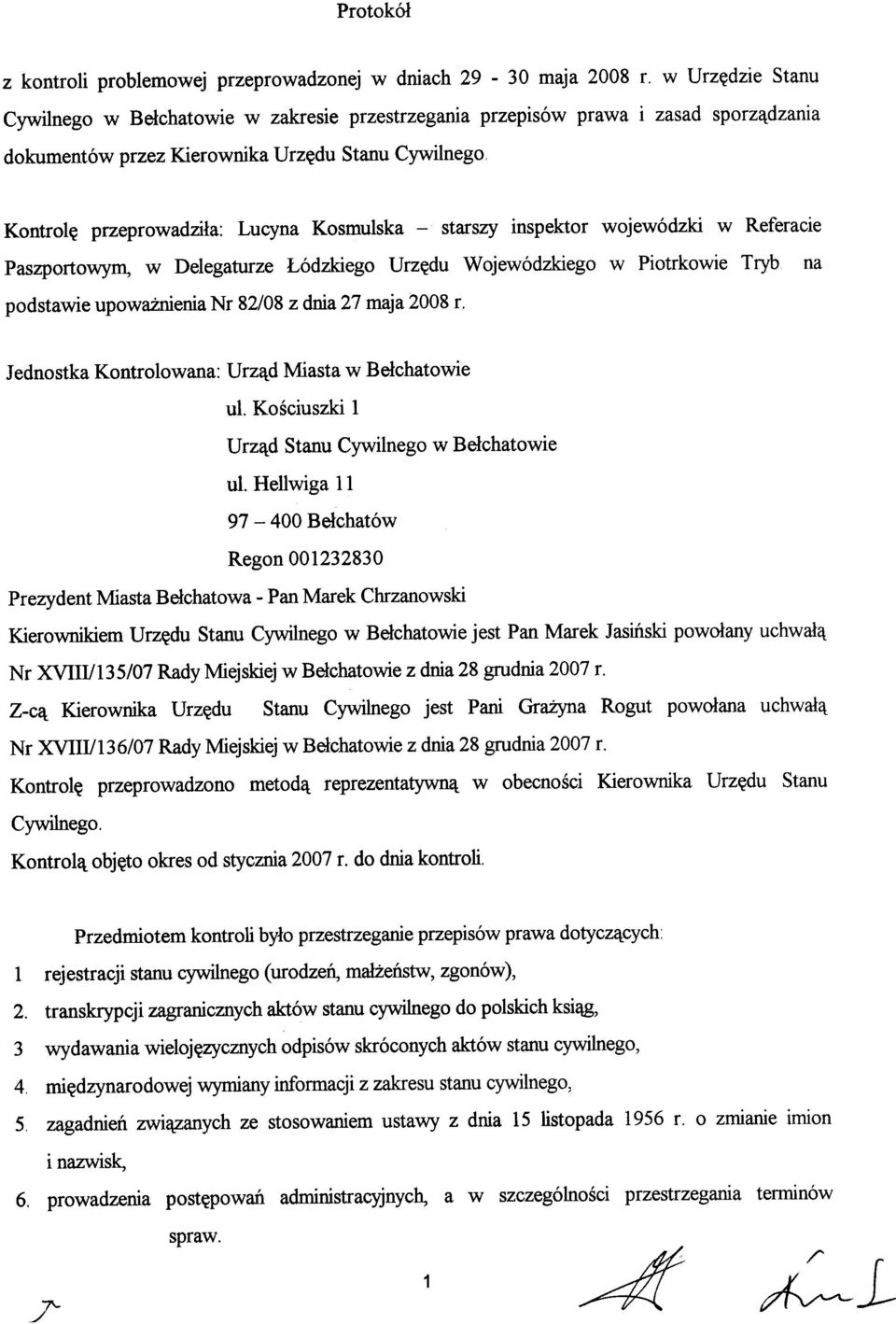 -starszy inspektor wojewódzki w Referacie Paszportowym, w Delegaturze ódzkiego Urzêdu Wojewódzkiego w Piotrkowie Tryb na podstawie upowa nienia Nr 82/08 z dnia 27 maja 2008 r.