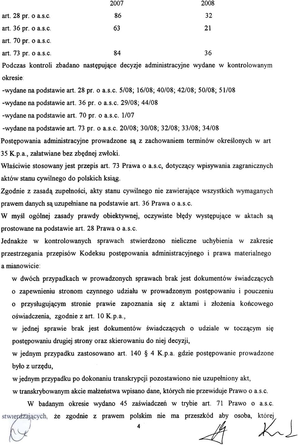 p.a., za³atwiane bez zbêdnej zw³oki. W³aœciwie stosowany jest przepis art. 73 Prawa o a.s.c, dotycz¹cy wpisywania zagranicznych aktów stanu cywilnego do polskich ksi¹g.