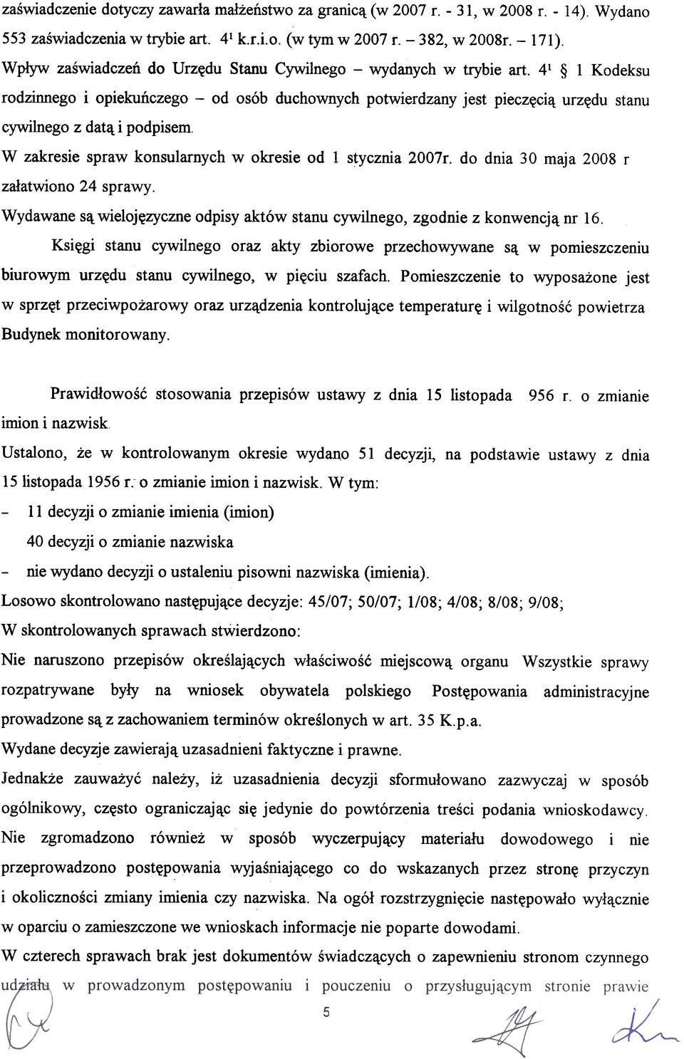 4 Kodeksu rodzinnego i opiekuñczego -od osób duchownych potwierdzany jest pieczêci¹ urzêdu stanu cywilnego z dat¹ i podpisem, w zakresie spraw konsularnych w okresie od stycznia 2007r.