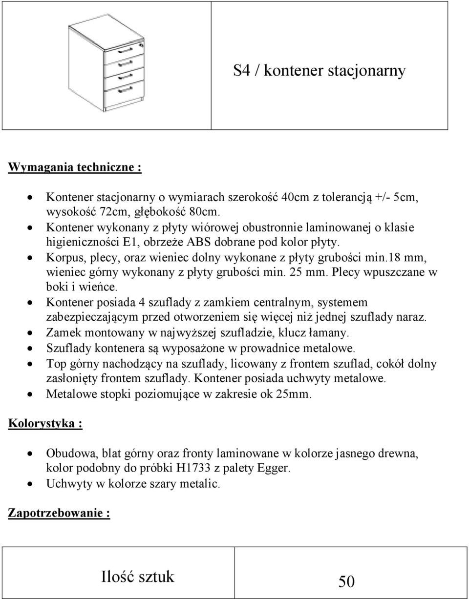 18 mm, wieniec górny wykonany z płyty grubości min. 25 mm. Plecy wpuszczane w boki i wieńce.