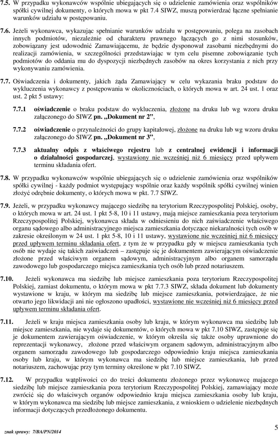 Jeżeli wykonawca, wykazując spełnianie warunków udziału w postępowaniu, polega na zasobach innych podmiotów, niezależnie od charakteru prawnego łączących go z nimi stosunków, zobowiązany jest