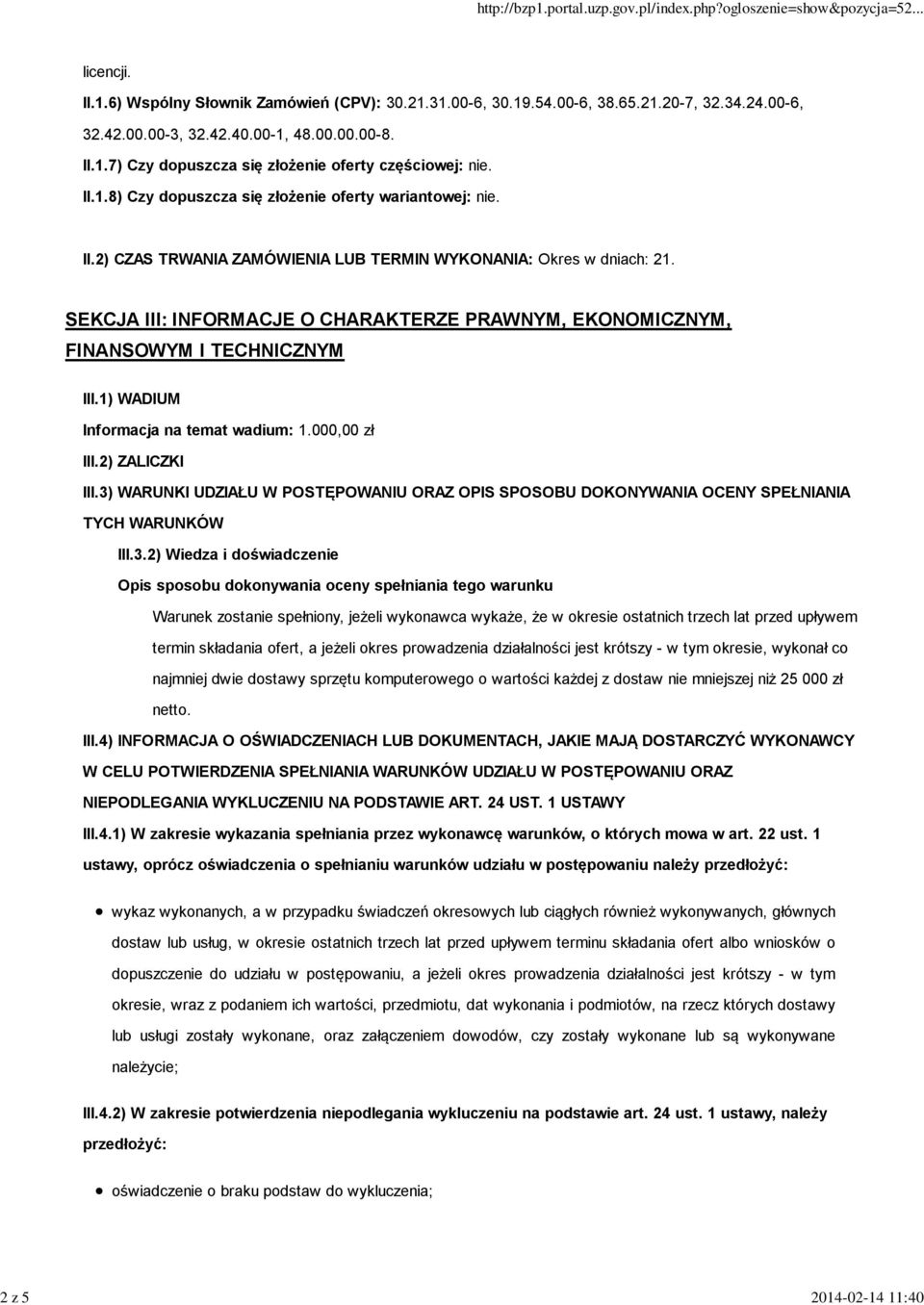 SEKCJA III: INFORMACJE O CHARAKTERZE PRAWNYM, EKONOMICZNYM, FINANSOWYM I TECHNICZNYM III.1) WADIUM Informacja na temat wadium: 1.000,00 zł III.2) ZALICZKI III.