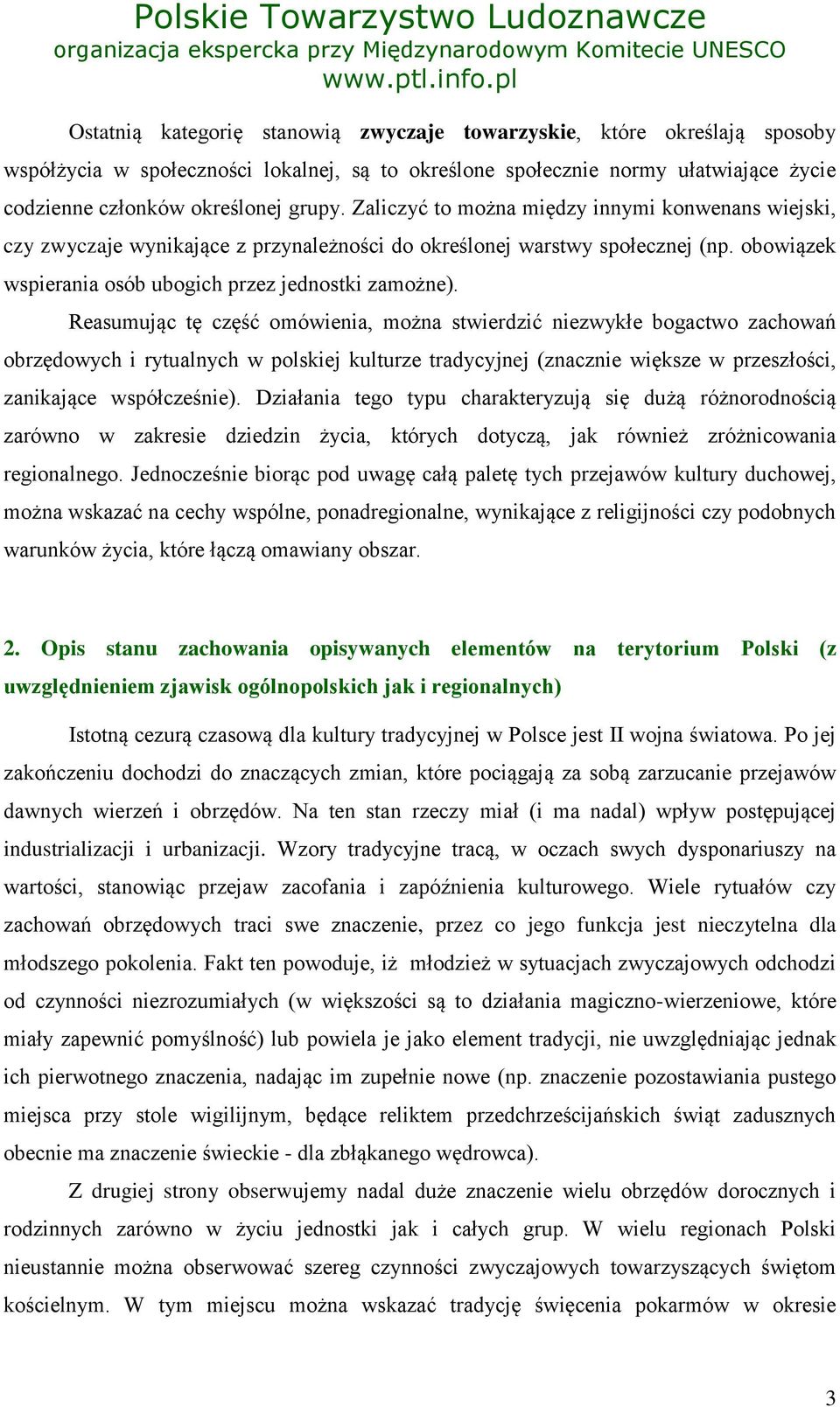 Reasumując tę część omówienia, można stwierdzić niezwykłe bogactwo zachowań obrzędowych i rytualnych w polskiej kulturze tradycyjnej (znacznie większe w przeszłości, zanikające współcześnie).