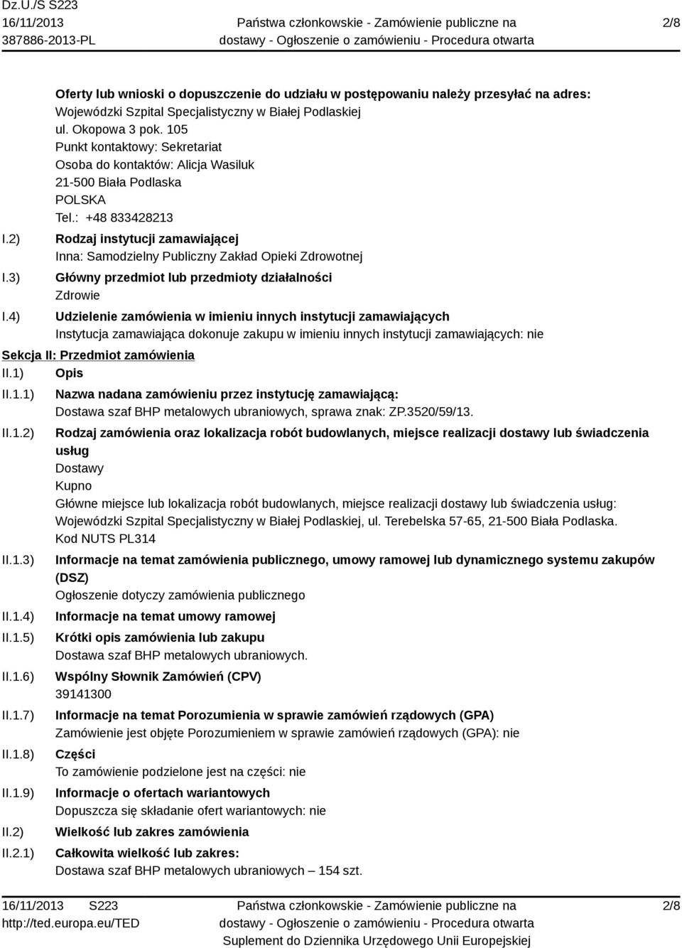 : +48 833428213 Rodzaj instytucji zamawiającej Inna: Samodzielny Publiczny Zakład Opieki Zdrowotnej Główny przedmiot lub przedmioty działalności Zdrowie Udzielenie zamówienia w imieniu innych