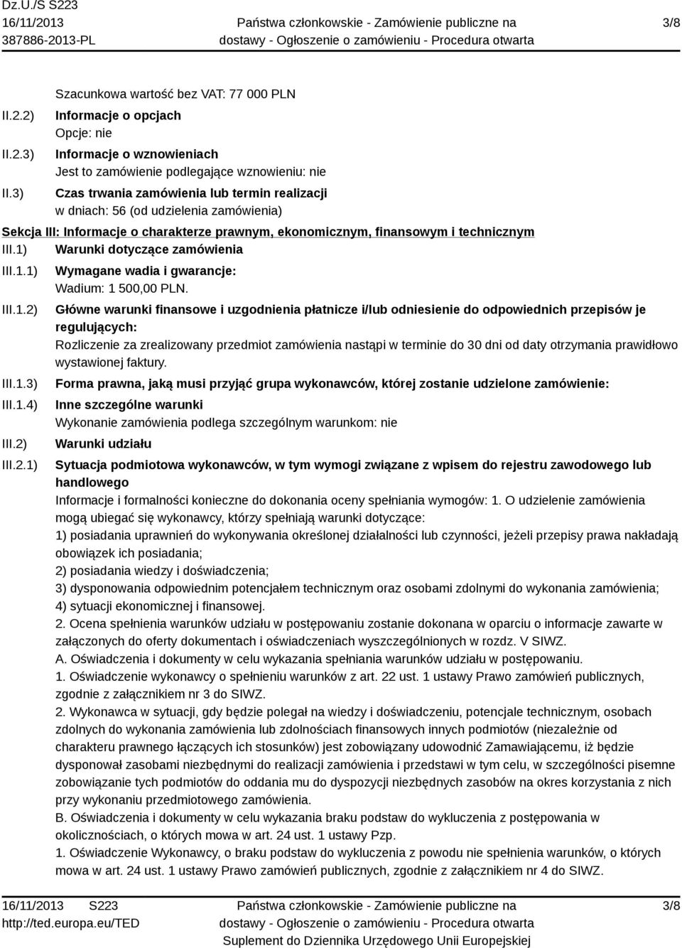 dniach: 56 (od udzielenia zamówienia) Sekcja III: Informacje o charakterze prawnym, ekonomicznym, finansowym i technicznym III.1) Warunki dotyczące zamówienia III.1.1) III.1.2) III.1.3) III.1.4) III.