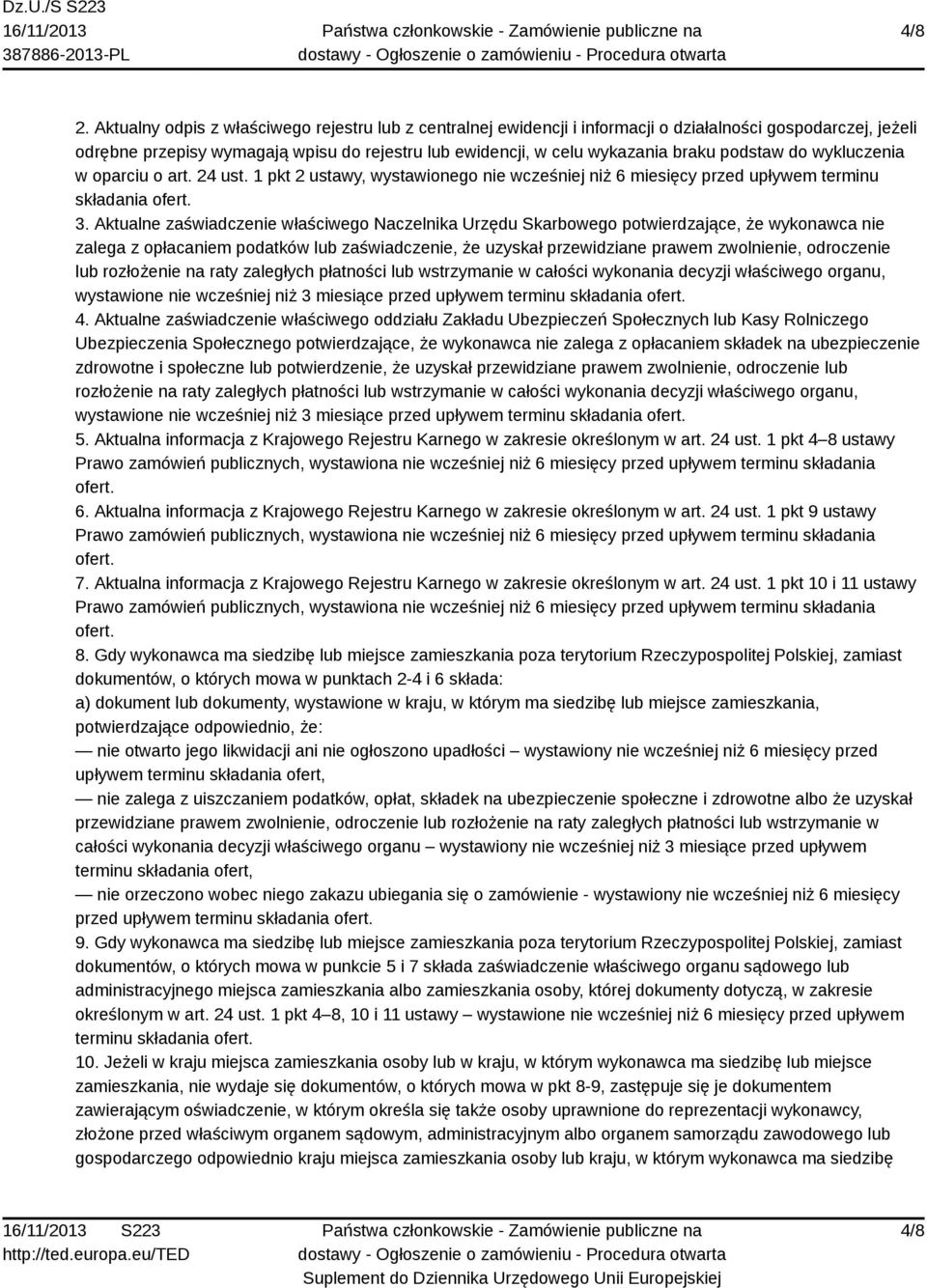podstaw do wykluczenia w oparciu o art. 24 ust. 1 pkt 2 ustawy, wystawionego nie wcześniej niż 6 miesięcy przed upływem terminu składania ofert. 3.