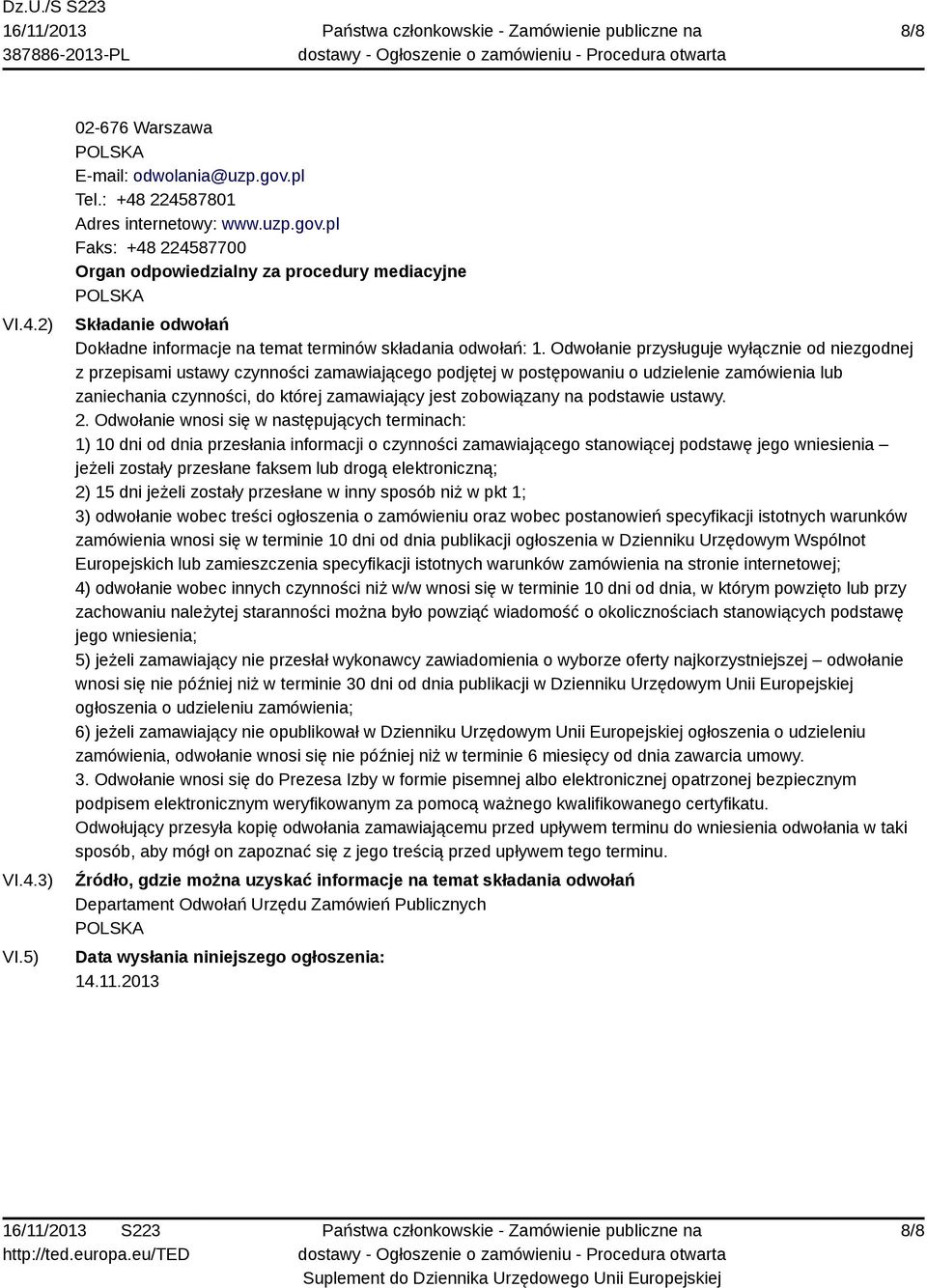 Odwołanie przysługuje wyłącznie od niezgodnej z przepisami ustawy czynności zamawiającego podjętej w postępowaniu o udzielenie zamówienia lub zaniechania czynności, do której zamawiający jest