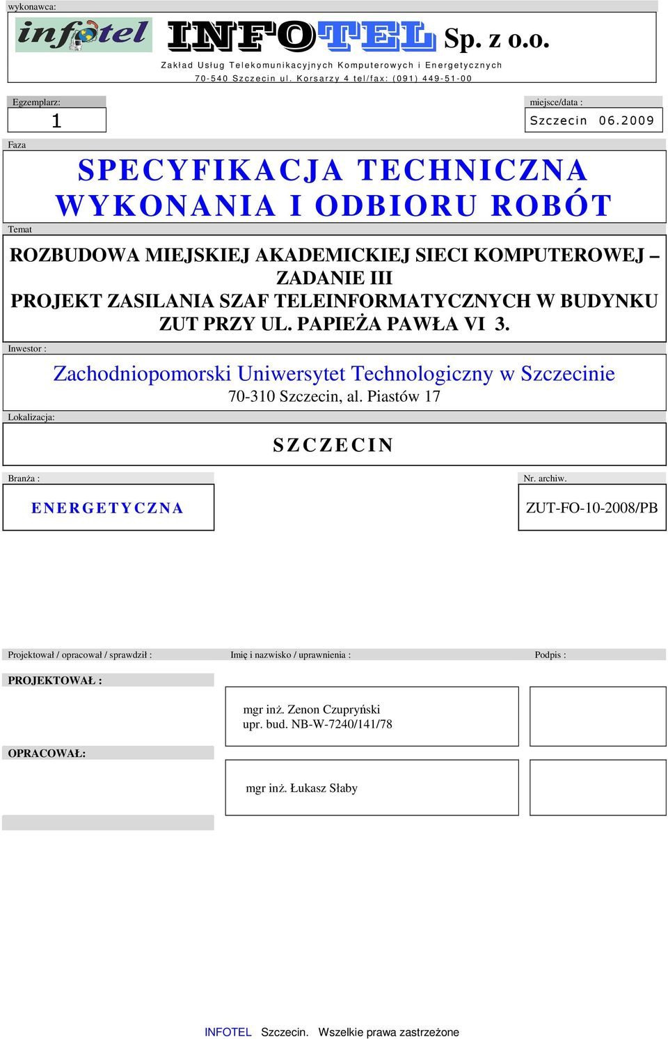 2009 Faza Temat SPECYFIKACJA TECHNICZNA WYKONANIA I ODBIORU ROBÓT ROZBUDOWA MIEJSKIEJ AKADEMICKIEJ SIECI KOMPUTEROWEJ ZADANIE III PROJEKT ZASILANIA SZAF TELEINFORMATYCZNYCH W BUDYNKU ZUT PRZY UL.