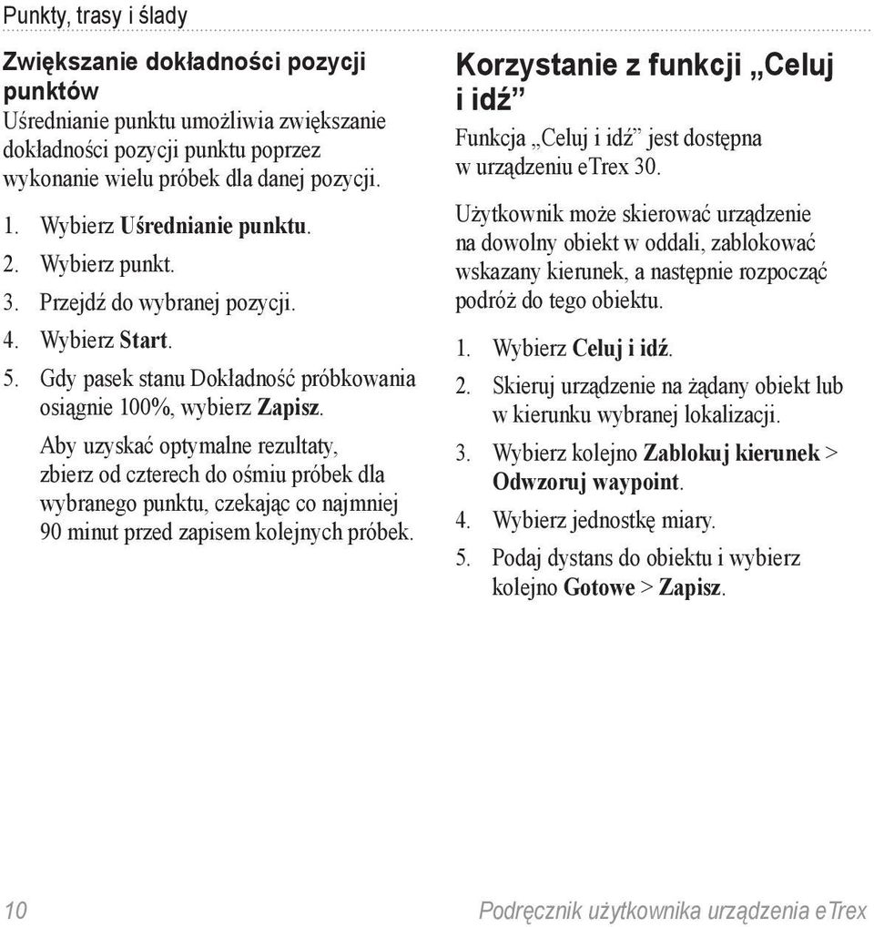 Aby uzyskać optymalne rezultaty, zbierz od czterech do ośmiu próbek dla wybranego punktu, czekając co najmniej 90 minut przed zapisem kolejnych próbek.