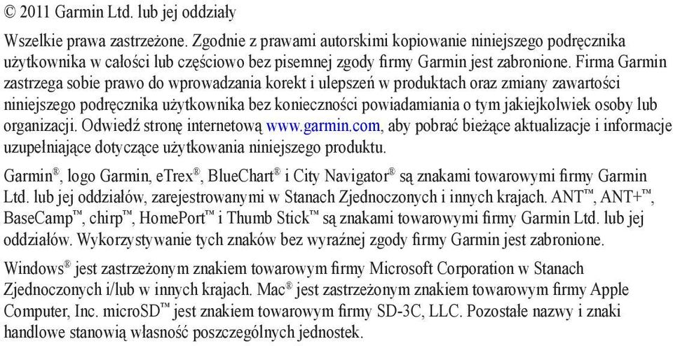 Firma Garmin zastrzega sobie prawo do wprowadzania korekt i ulepszeń w produktach oraz zmiany zawartości niniejszego podręcznika użytkownika bez konieczności powiadamiania o tym jakiejkolwiek osoby