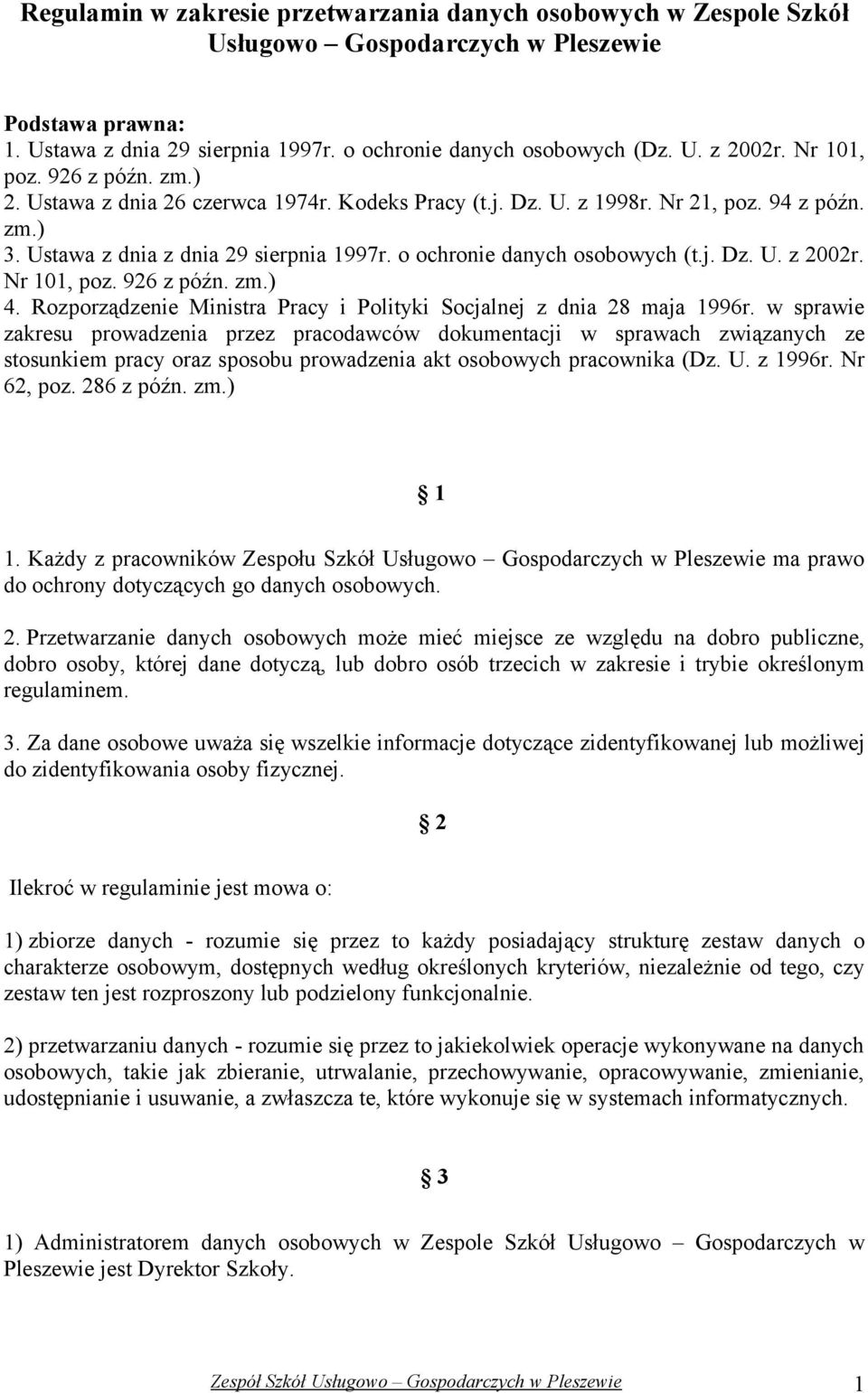 o ochronie danych osobowych (t.j. Dz. U. z 2002r. Nr 101, poz. 926 z późn. zm.) 4. Rozporządzenie Ministra Pracy i Polityki Socjalnej z dnia 28 maja 1996r.