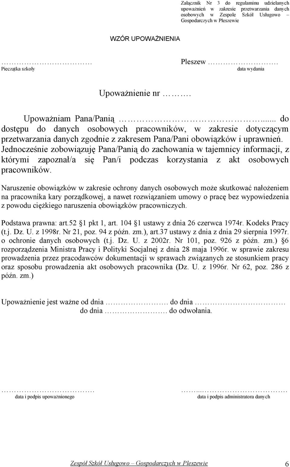 .. do dostępu do danych osobowych pracowników, w zakresie dotyczącym przetwarzania danych zgodnie z zakresem Pana/Pani obowiązków i uprawnień.