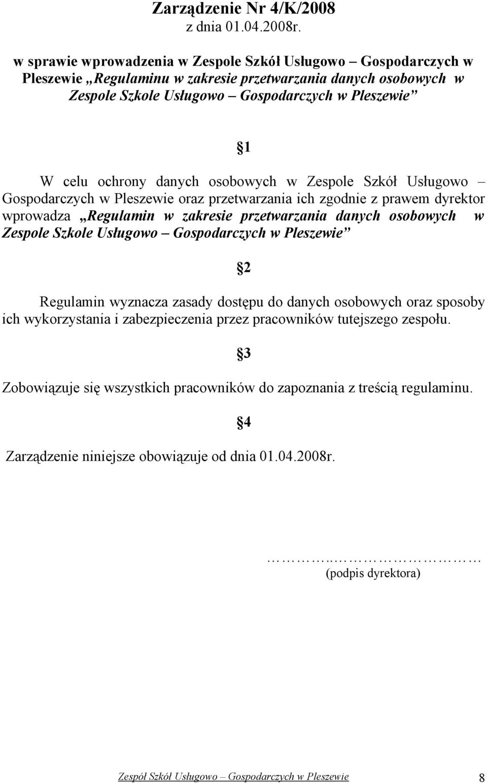 danych osobowych w Zespole Szkół Usługowo Gospodarczych w Pleszewie oraz przetwarzania ich zgodnie z prawem dyrektor wprowadza Regulamin w zakresie przetwarzania danych osobowych w Zespole Szkole