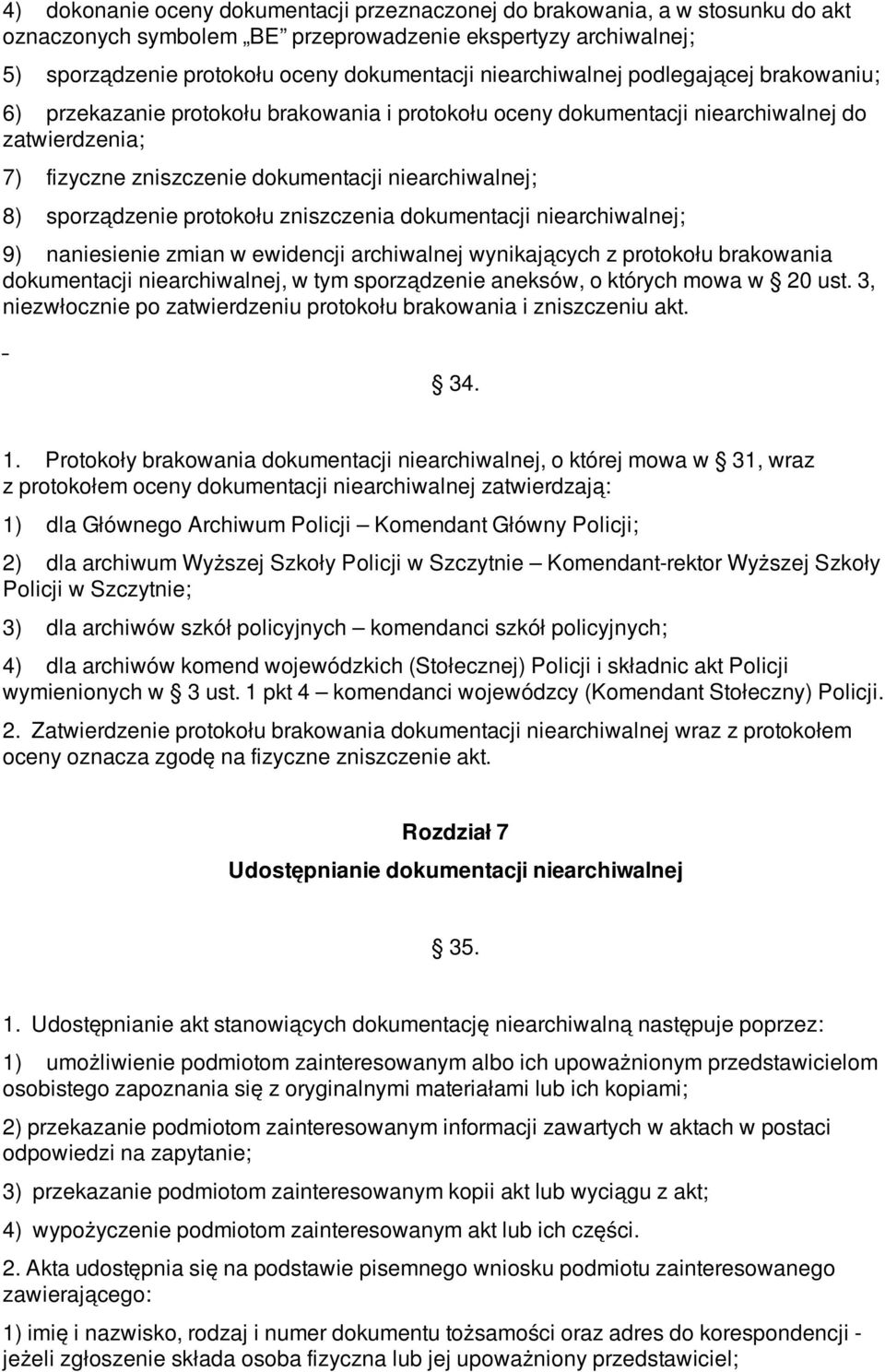 sporządzenie protokołu zniszczenia dokumentacji niearchiwalnej; 9) naniesienie zmian w ewidencji archiwalnej wynikających z protokołu brakowania dokumentacji niearchiwalnej, w tym sporządzenie