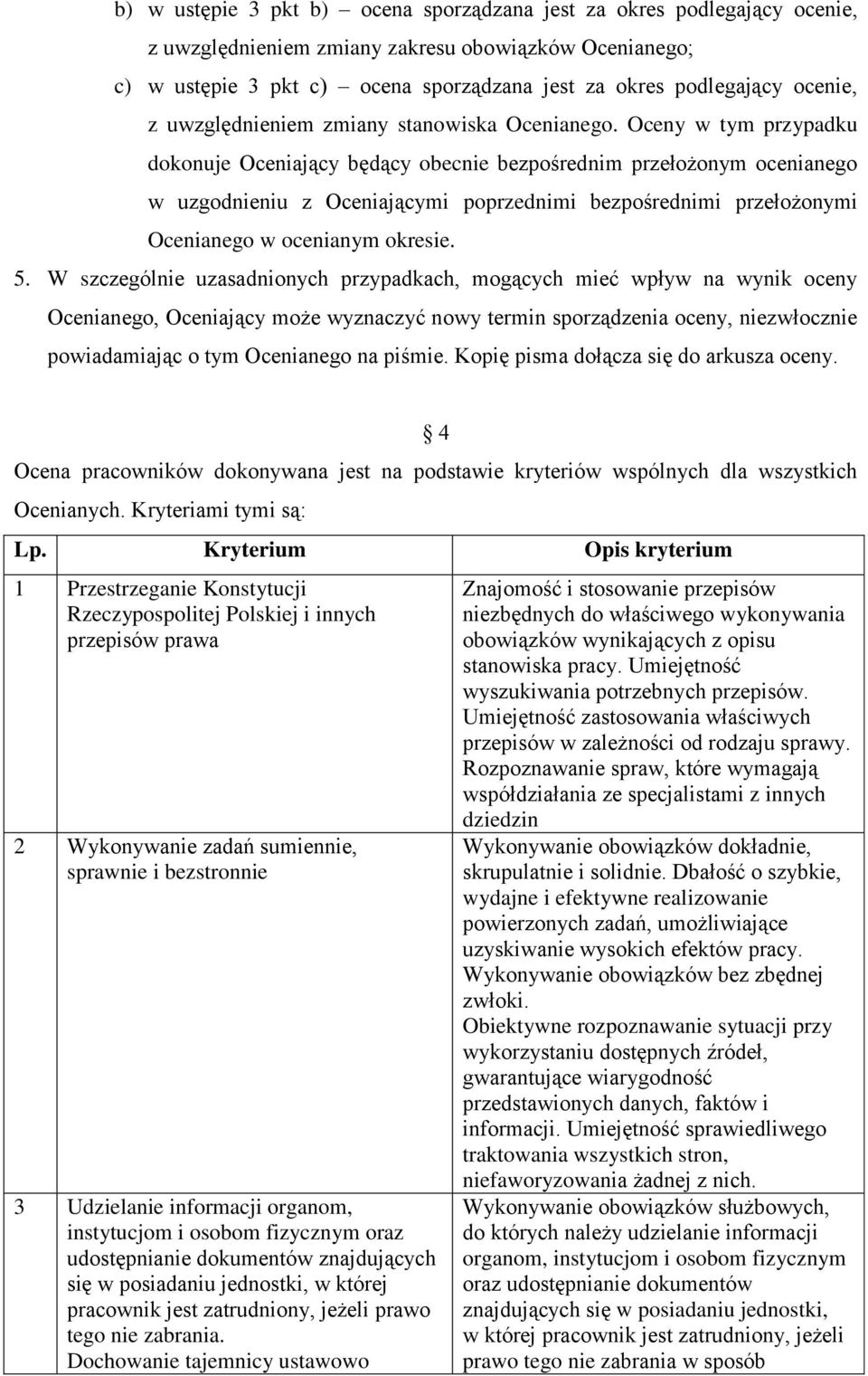 Oceny w tym przypadku dokonuje Oceniający będący obecnie bezpośrednim przełożonym ocenianego w uzgodnieniu z Oceniającymi poprzednimi bezpośrednimi przełożonymi Ocenianego w ocenianym okresie. 5.