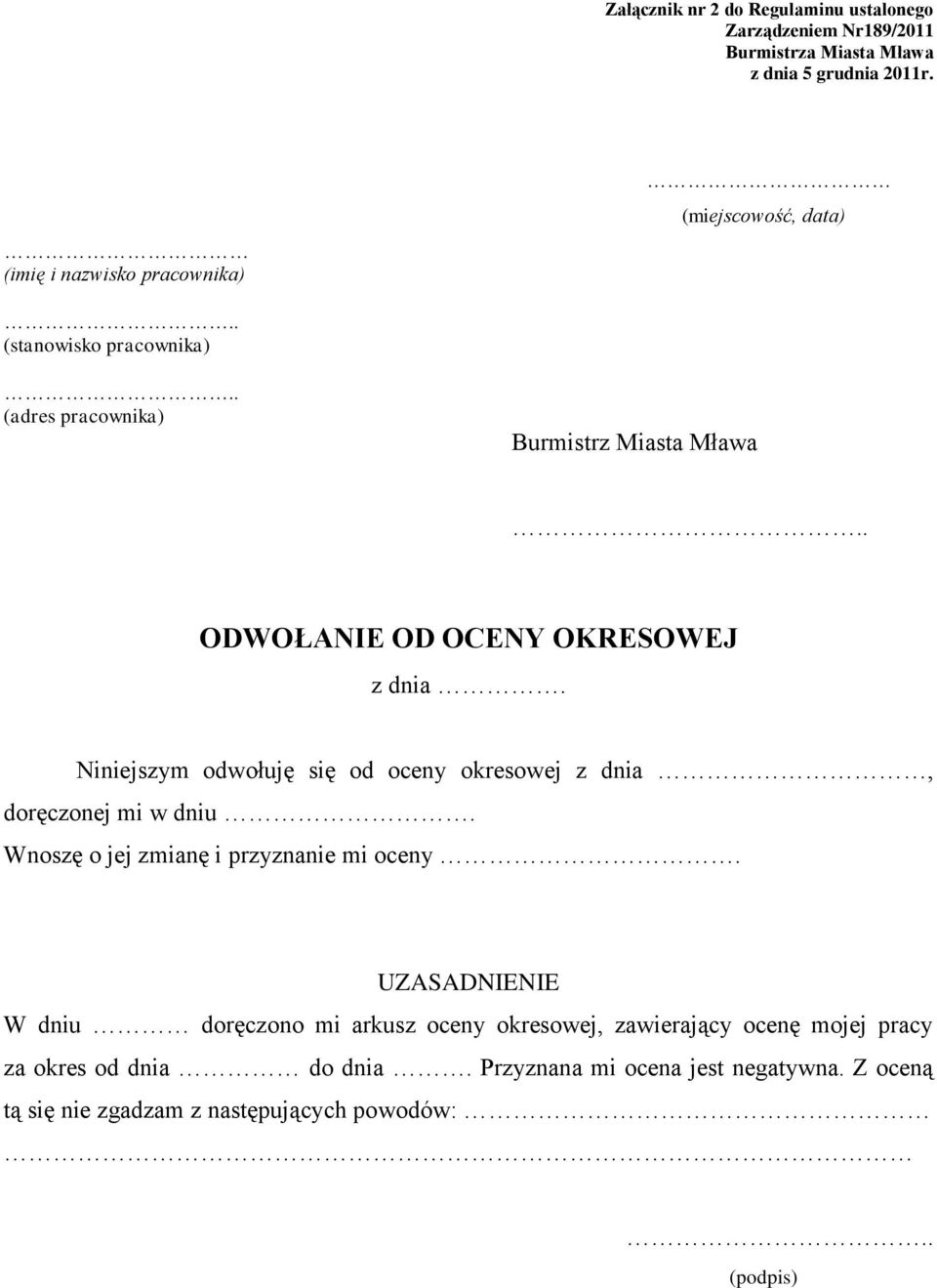 . ODWOŁANIE OD OCENY OKRESOWEJ z dnia. Niniejszym odwołuję się od oceny okresowej z dnia, doręczonej mi w dniu.