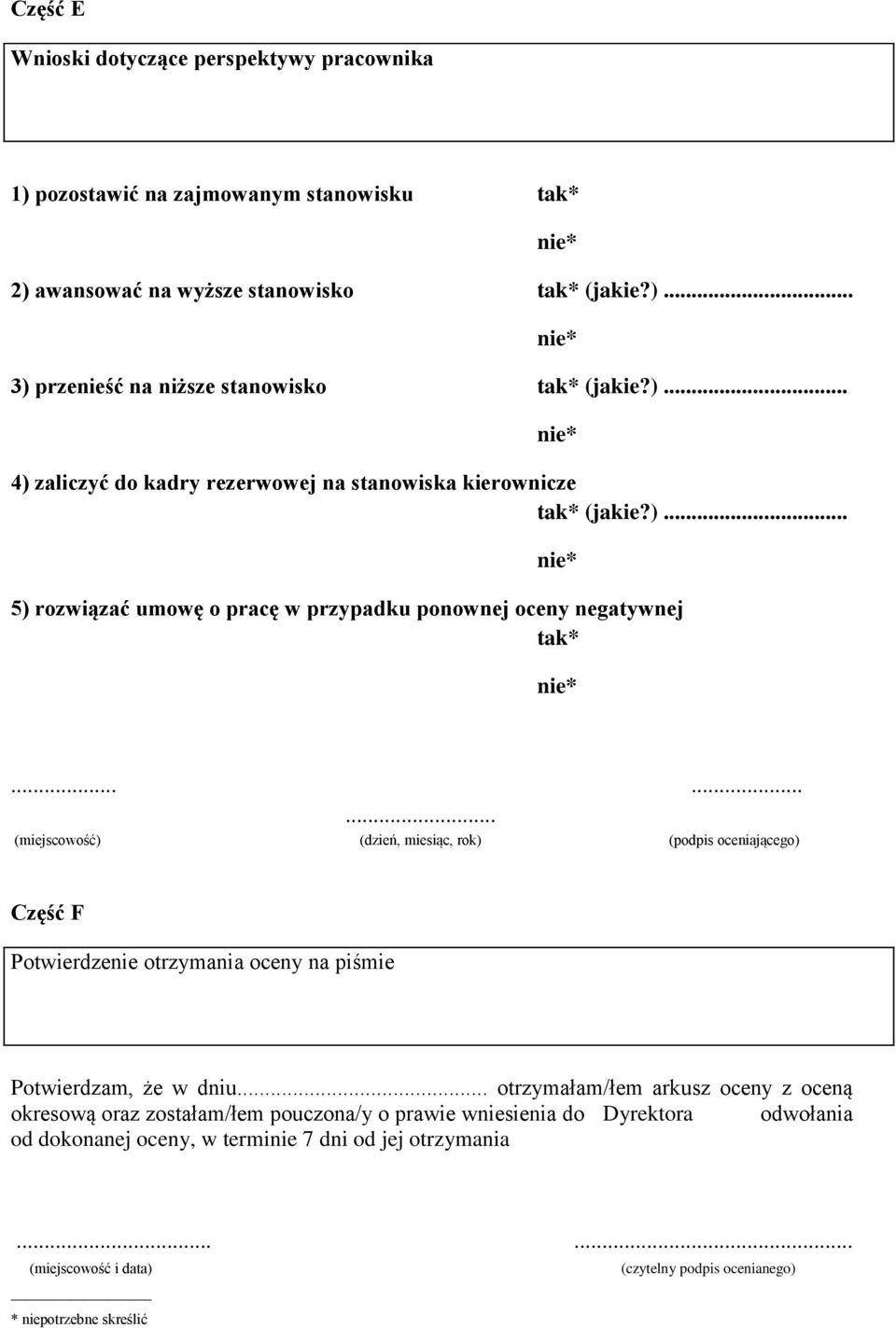 ........ (miejscowość) (dzień, miesiąc, rok) (podpis oceniającego) Część F Potwierdzenie otrzymania oceny na piśmie Potwierdzam, że w dniu.