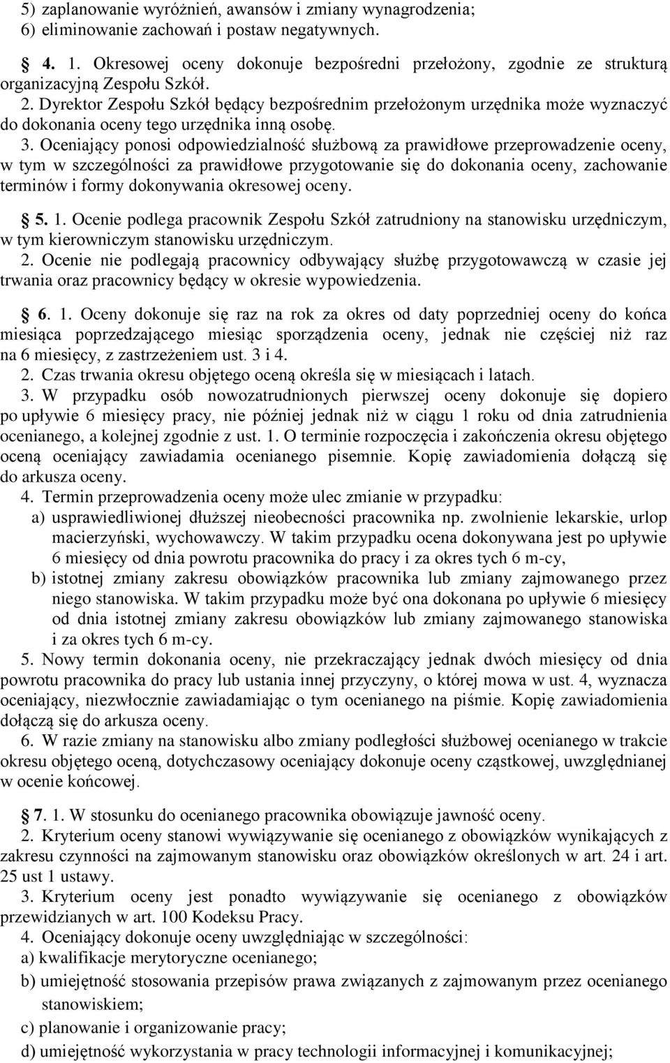 Dyrektor Zespołu Szkół będący bezpośrednim przełożonym urzędnika może wyznaczyć do dokonania oceny tego urzędnika inną osobę. 3.