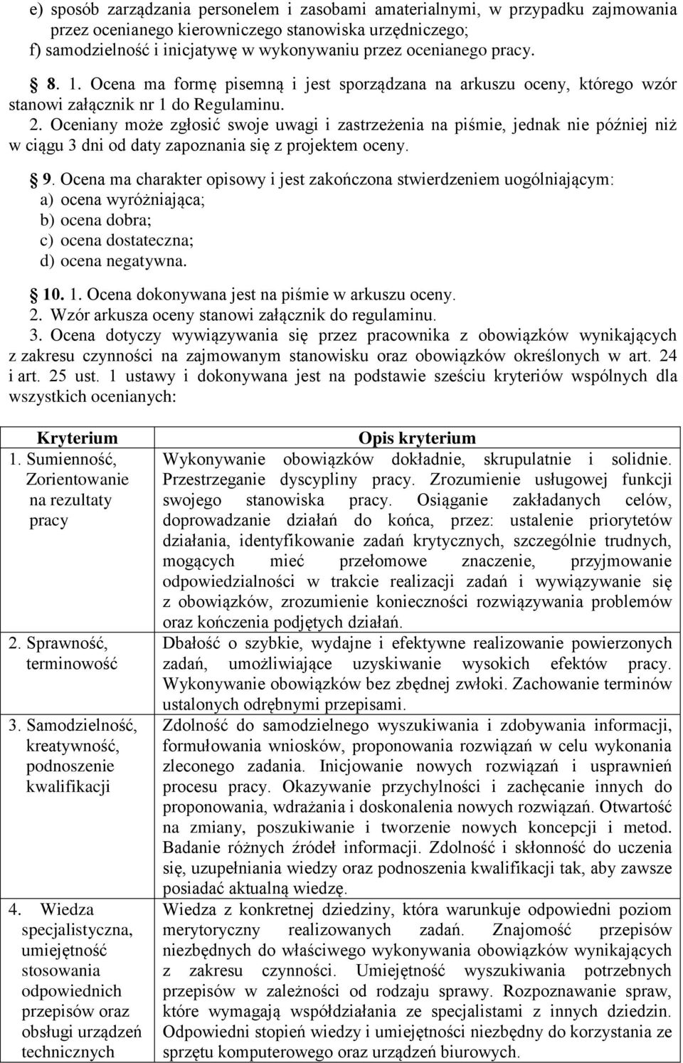 Oceniany może zgłosić swoje uwagi i zastrzeżenia na piśmie, jednak nie później niż w ciągu 3 dni od daty zapoznania się z projektem oceny. 9.