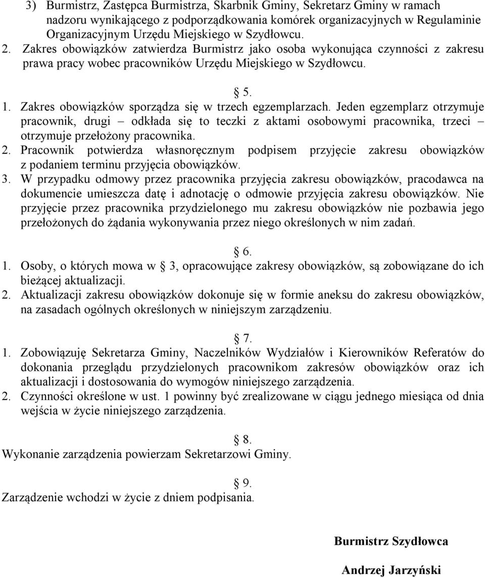 Zakres obowiązków sporządza się w trzech egzemplarzach. Jeden egzemplarz otrzymuje pracownik, drugi odkłada się to teczki z aktami osobowymi pracownika, trzeci otrzymuje przełożony pracownika. 2.