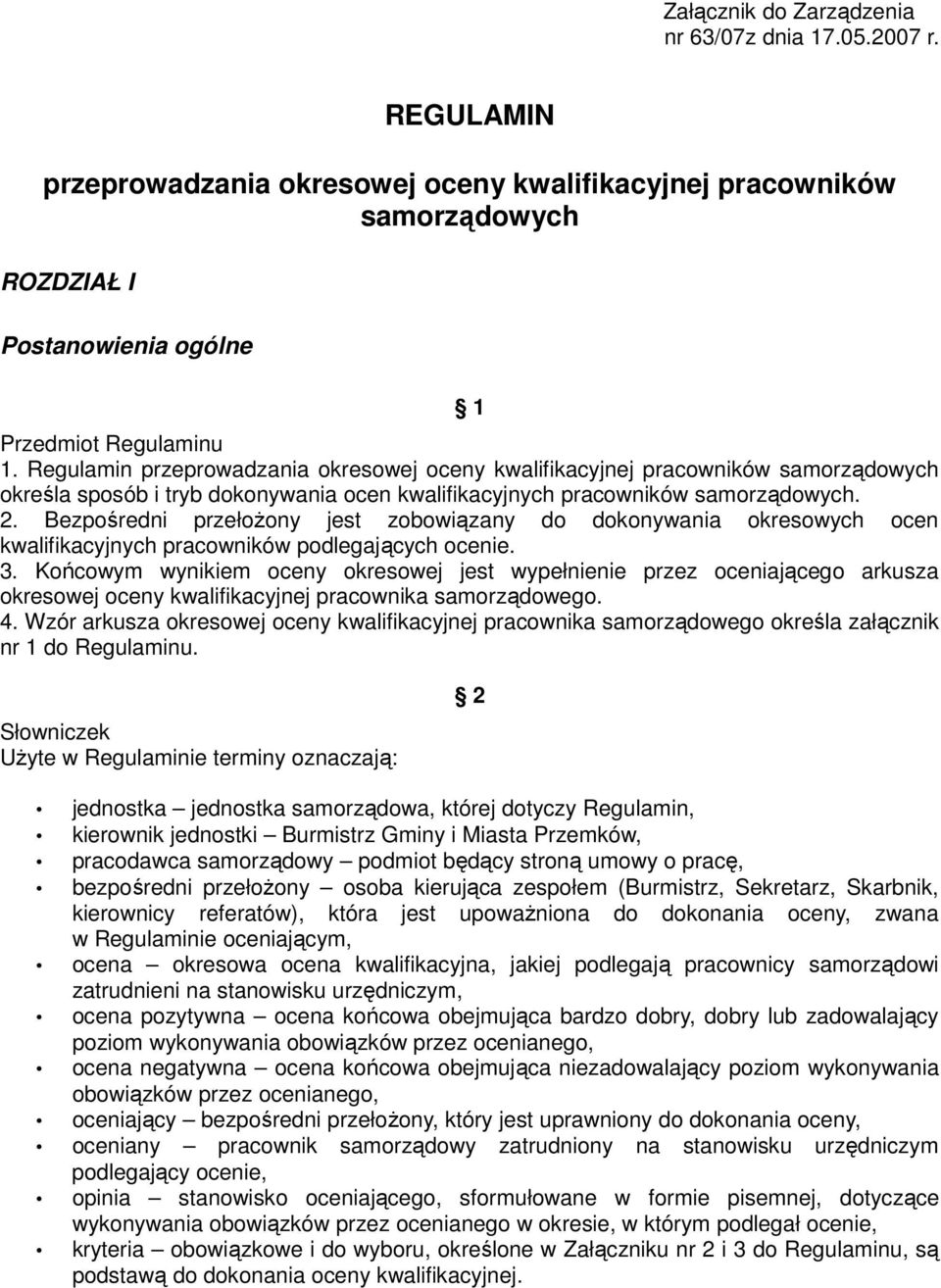 Bezpośredni przełoŝony jest zobowiązany do dokonywania okresowych ocen kwalifikacyjnych pracowników podlegających ocenie. 3.