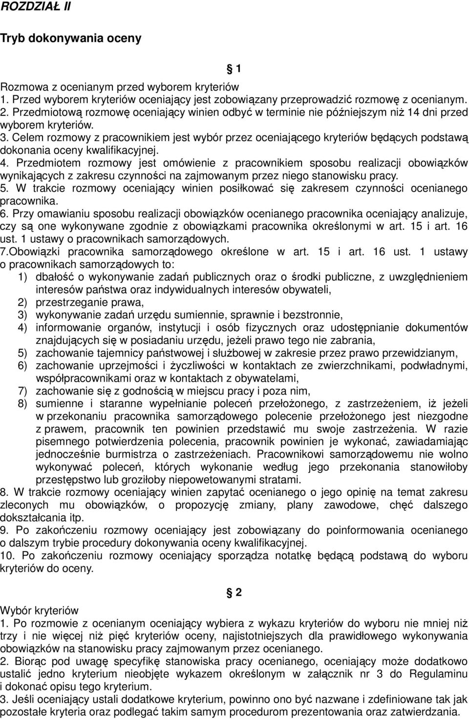 Celem rozmowy z pracownikiem jest wybór przez oceniającego kryteriów będących podstawą dokonania oceny kwalifikacyjnej. 4.
