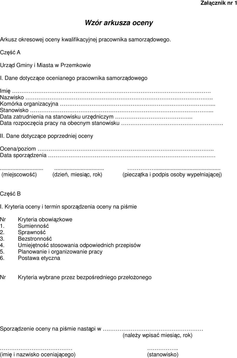 . Data sporządzenia......... (miejscowość) (dzień, miesiąc, rok) (pieczątka i podpis osoby wypełniającej) Część B I. Kryteria oceny i termin sporządzenia oceny na piśmie Nr Kryteria obowiązkowe 1.
