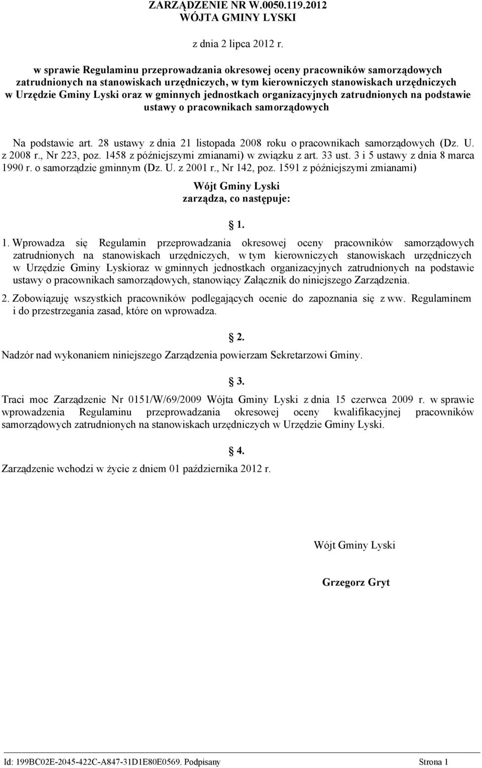 gminnych jednostkach organizacyjnych zatrudnionych na podstawie ustawy o pracownikach samorządowych Na podstawie art. 28 ustawy z dnia 21 listopada 2008 roku o pracownikach samorządowych (Dz. U.