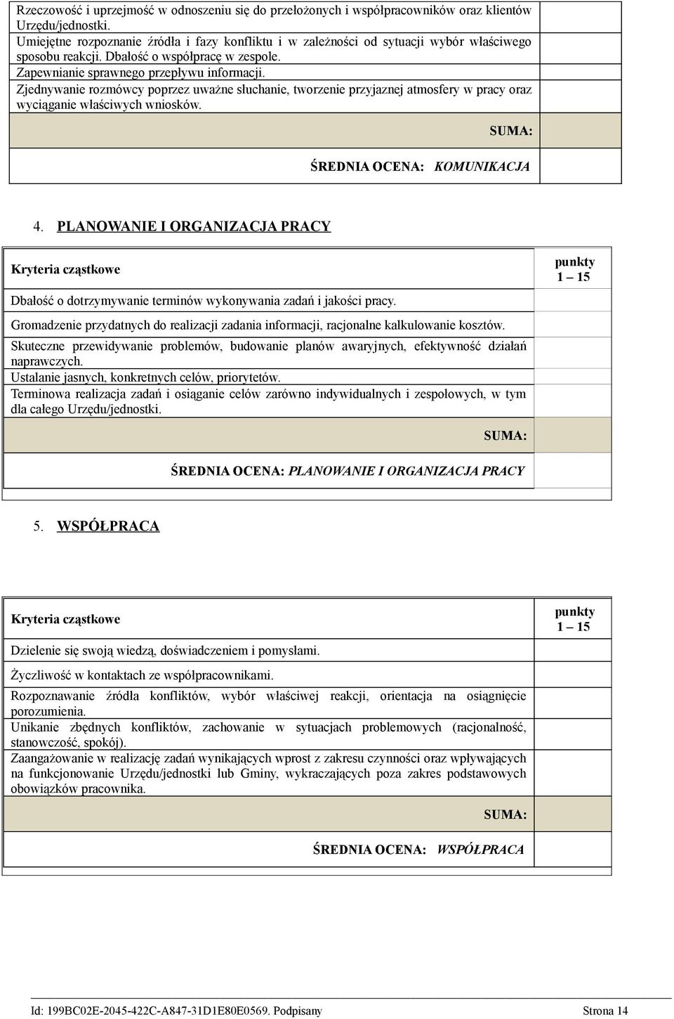 Zjednywanie rozmówcy poprzez uważne słuchanie, tworzenie przyjaznej atmosfery w pracy oraz wyciąganie właściwych wniosków. ŚREDNIA OCENA: KOMUNIKACJA 4.