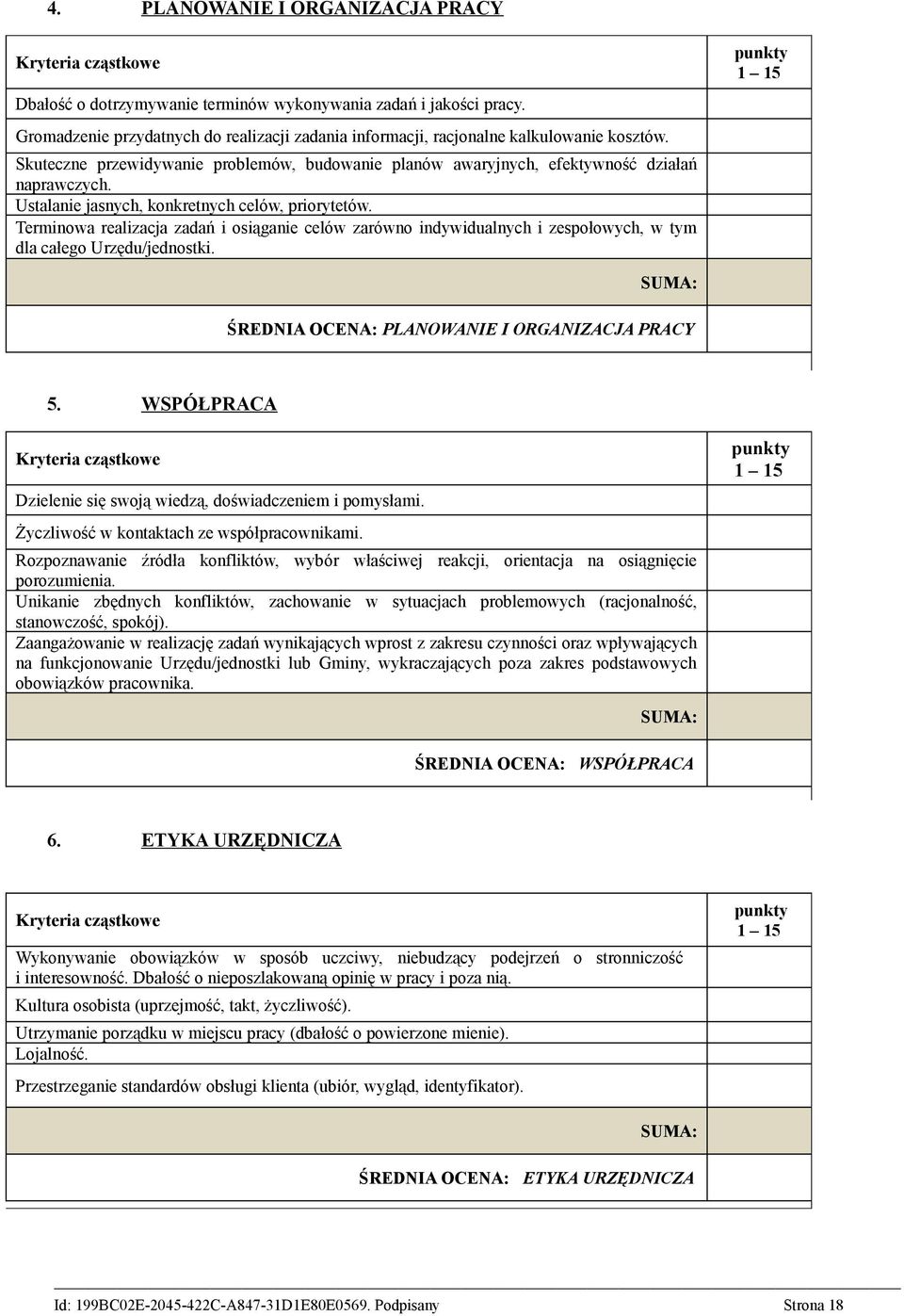 Terminowa realizacja zadań i osiąganie celów zarówno indywidualnych i zespołowych, w tym dla całego Urzędu/jednostki. ŚREDNIA OCENA: PLANOWANIE I ORGANIZACJA PRACY 5.