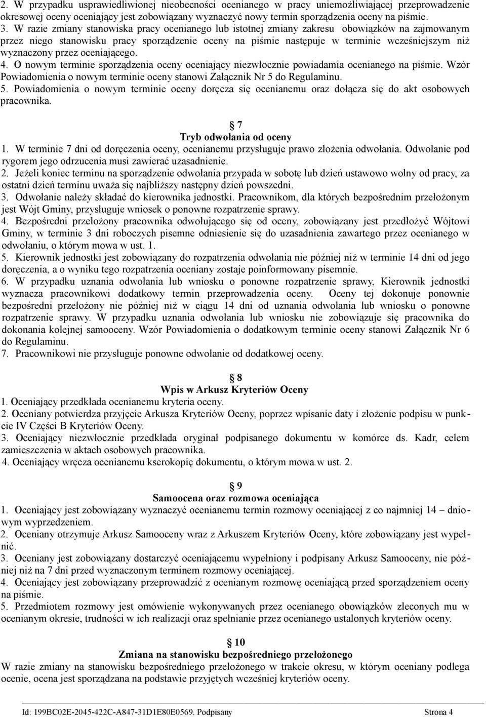 wyznaczony przez oceniającego. 4. O nowym terminie sporządzenia oceny oceniający niezwłocznie powiadamia ocenianego na piśmie.