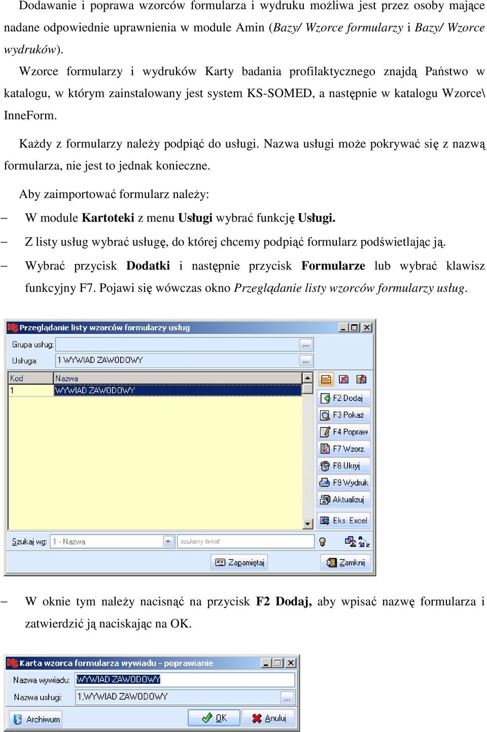 KaŜdy z formularzy naleŝy podpiąć do usługi. Nazwa usługi moŝe pokrywać się z nazwą formularza, nie jest to jednak konieczne.