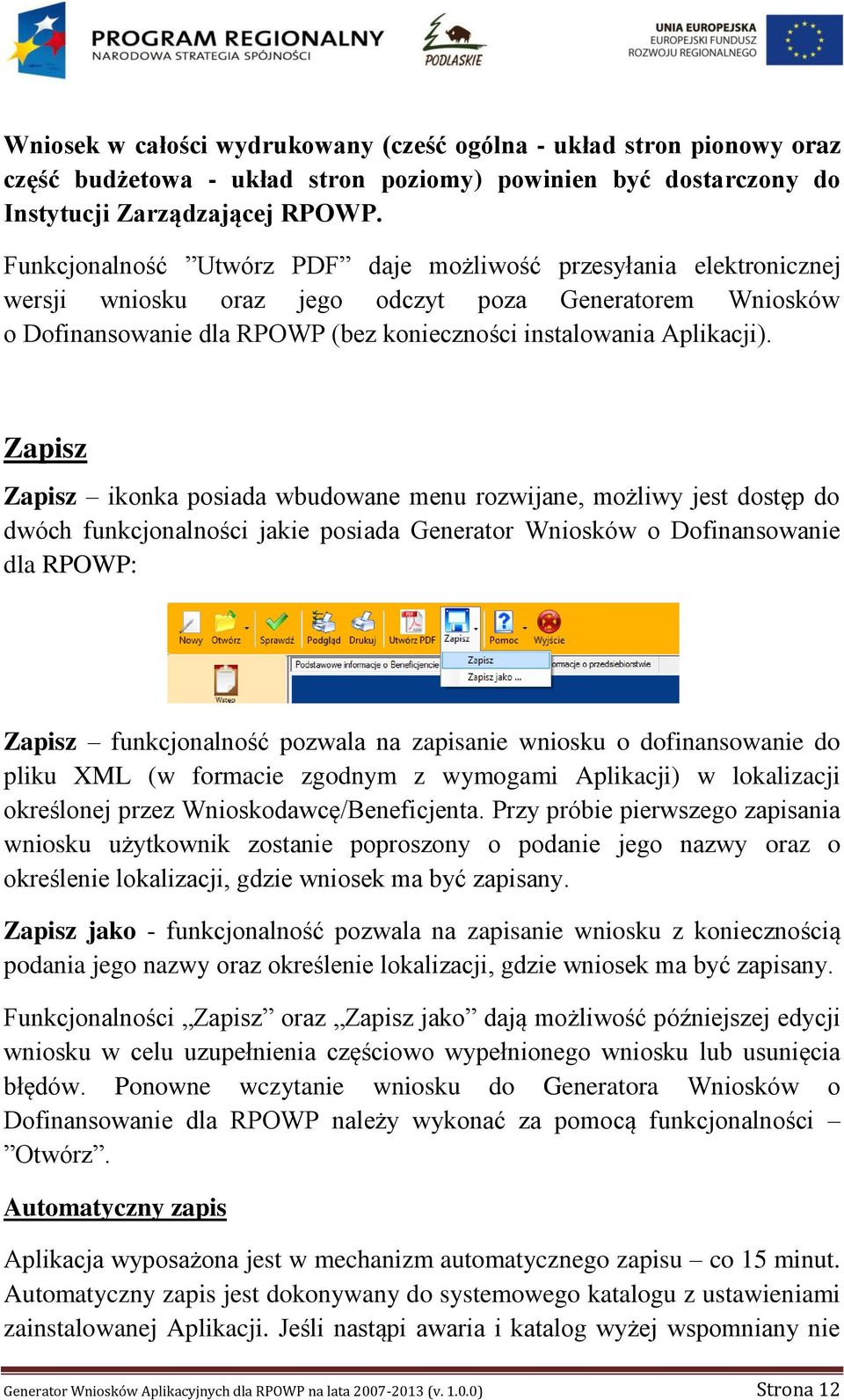 Zapisz Zapisz ikonka posiada wbudowane menu rozwijane, możliwy jest dostęp do dwóch funkcjonalności jakie posiada Generator Wniosków o Dofinansowanie dla RPOWP: Zapisz funkcjonalność pozwala na