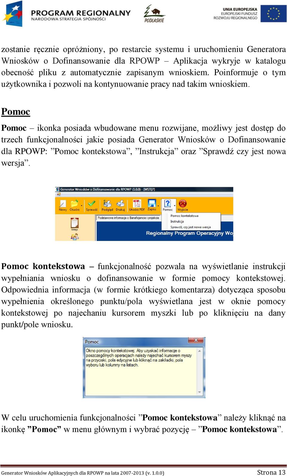 Pomoc Pomoc ikonka posiada wbudowane menu rozwijane, możliwy jest dostęp do trzech funkcjonalności jakie posiada Generator Wniosków o Dofinansowanie dla RPOWP: Pomoc kontekstowa, Instrukcja oraz