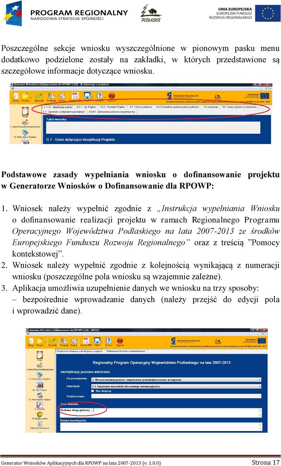 Wniosek należy wypełnić zgodnie z Instrukcja wypełniania Wniosku o dofinansowanie realizacji projektu w ramach Regionalnego Programu Operacyjnego Województwa Podlaskiego na lata 2007-2013 ze środków