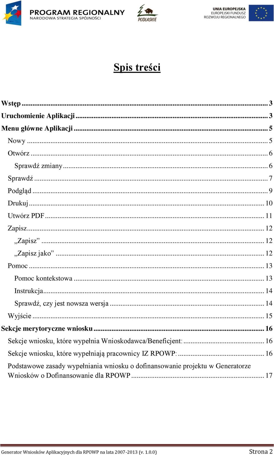 .. 15 Sekcje merytoryczne wniosku... 16 Sekcje wniosku, które wypełnia Wnioskodawca/Beneficjent:... 16 Sekcje wniosku, które wypełniają pracownicy IZ RPOWP:.