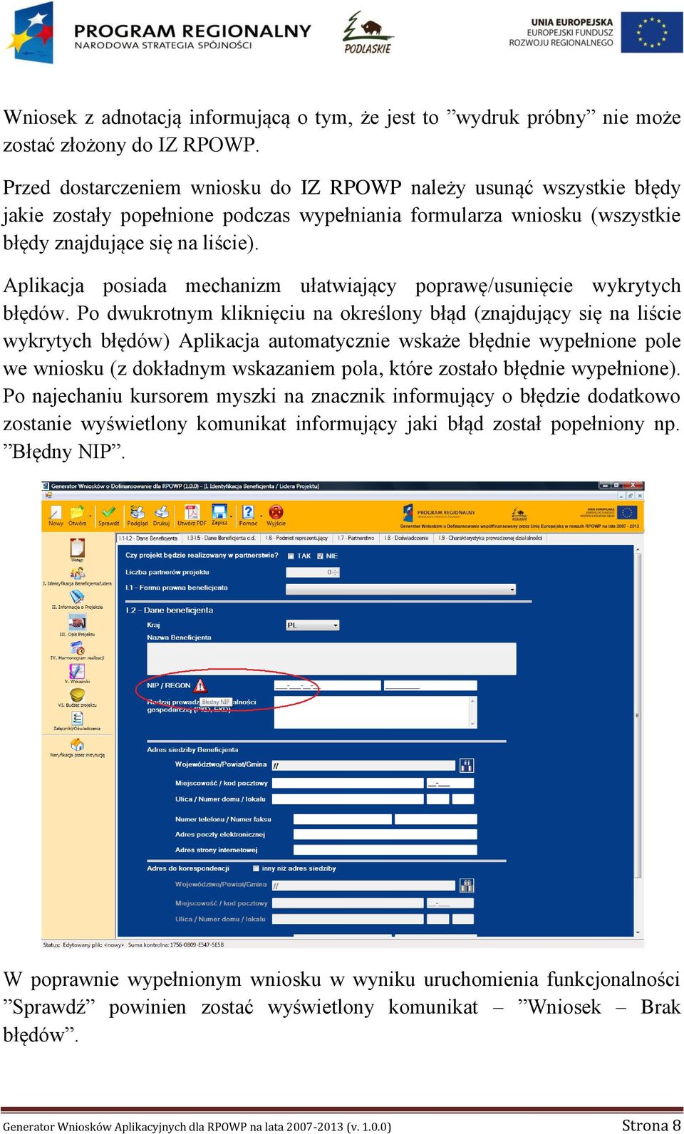 Aplikacja posiada mechanizm ułatwiający poprawę/usunięcie wykrytych błędów.