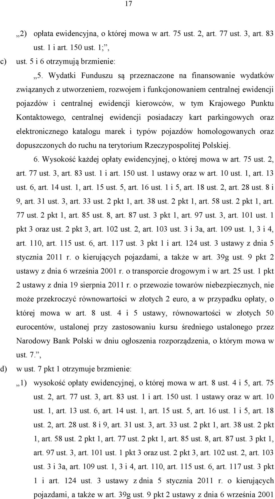 Kontaktowego, centralnej ewidencji posiadaczy kart parkingowych oraz elektronicznego katalogu marek i typów pojazdów homologowanych oraz dopuszczonych do ruchu na terytorium Rzeczypospolitej Polskiej.