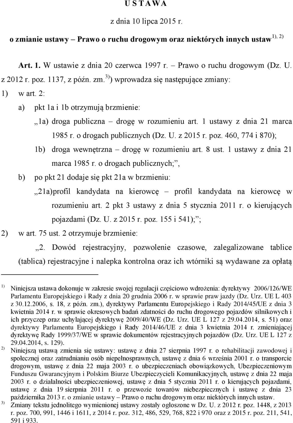 o drogach publicznych (Dz. U. z 2015 r. poz. 460, 774 i 870); 1b) droga wewnętrzna drogę w rozumieniu art. 8 ust. 1 ustawy z dnia 21 marca 1985 r.