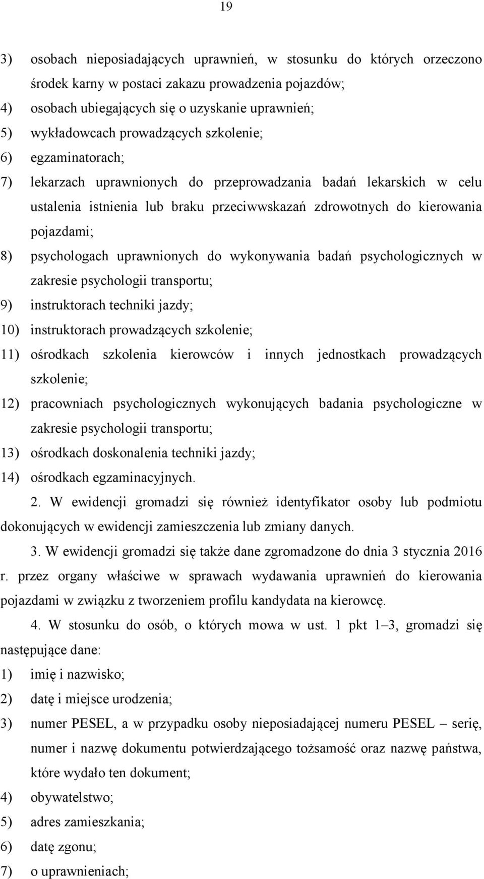 psychologach uprawnionych do wykonywania badań psychologicznych w zakresie psychologii transportu; 9) instruktorach techniki jazdy; 10) instruktorach prowadzących szkolenie; 11) ośrodkach szkolenia
