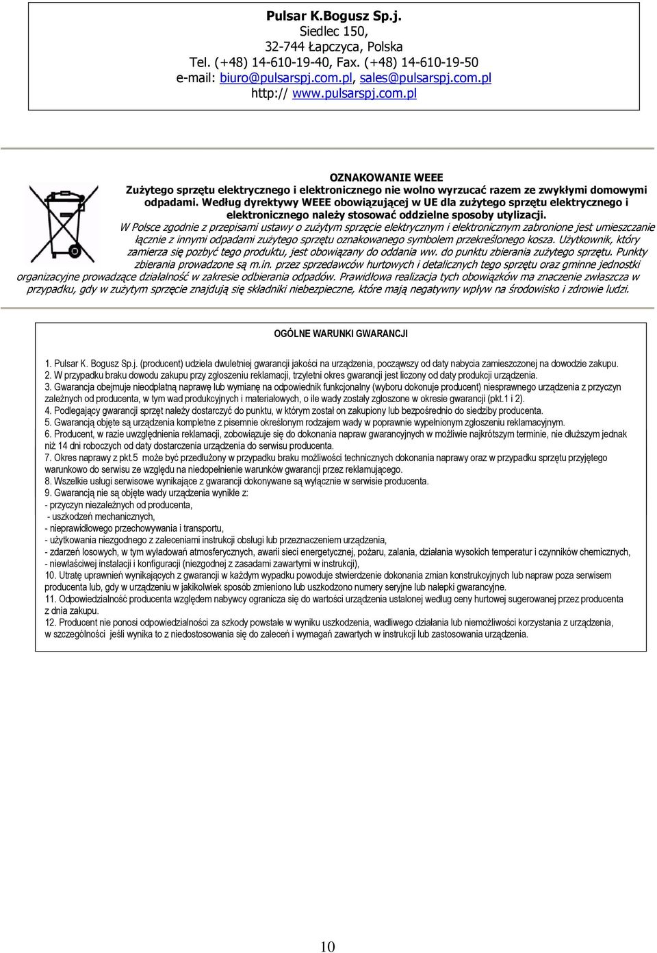 Według dyrektywy WEEE obowiązującej w UE dla zuŝytego sprzętu elektrycznego i elektronicznego naleŝy stosować oddzielne sposoby utylizacji.