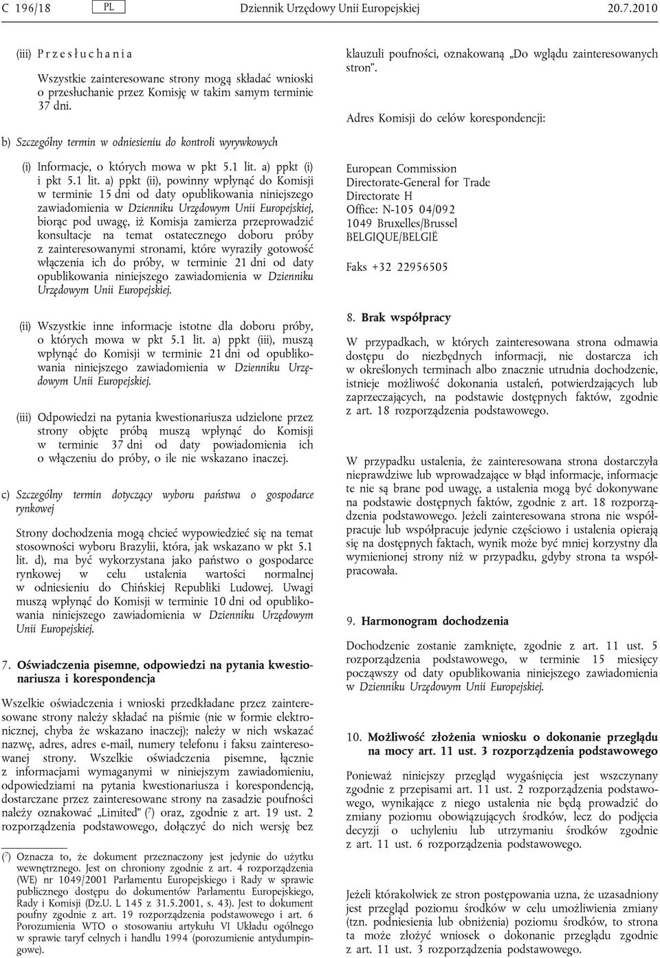 Adres Komisji do celów korespondencji: b) Szczególny termin w odniesieniu do kontroli wyrywkowych (i) Informacje, o których mowa w pkt 5.1 lit.