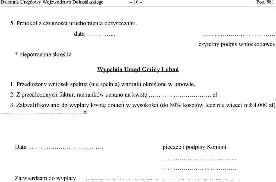 Przedłożony wniosek spełnia (nie spełnia) warunki określone w umowie. 2. Z przedłożonych faktur, rachunków uznano na kwotę.