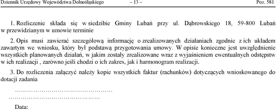 Opis musi zawierać szczegółową informację o zrealizowanych działaniach zgodnie z ich układem zawartym we wniosku, który był podstawą przygotowania umowy.