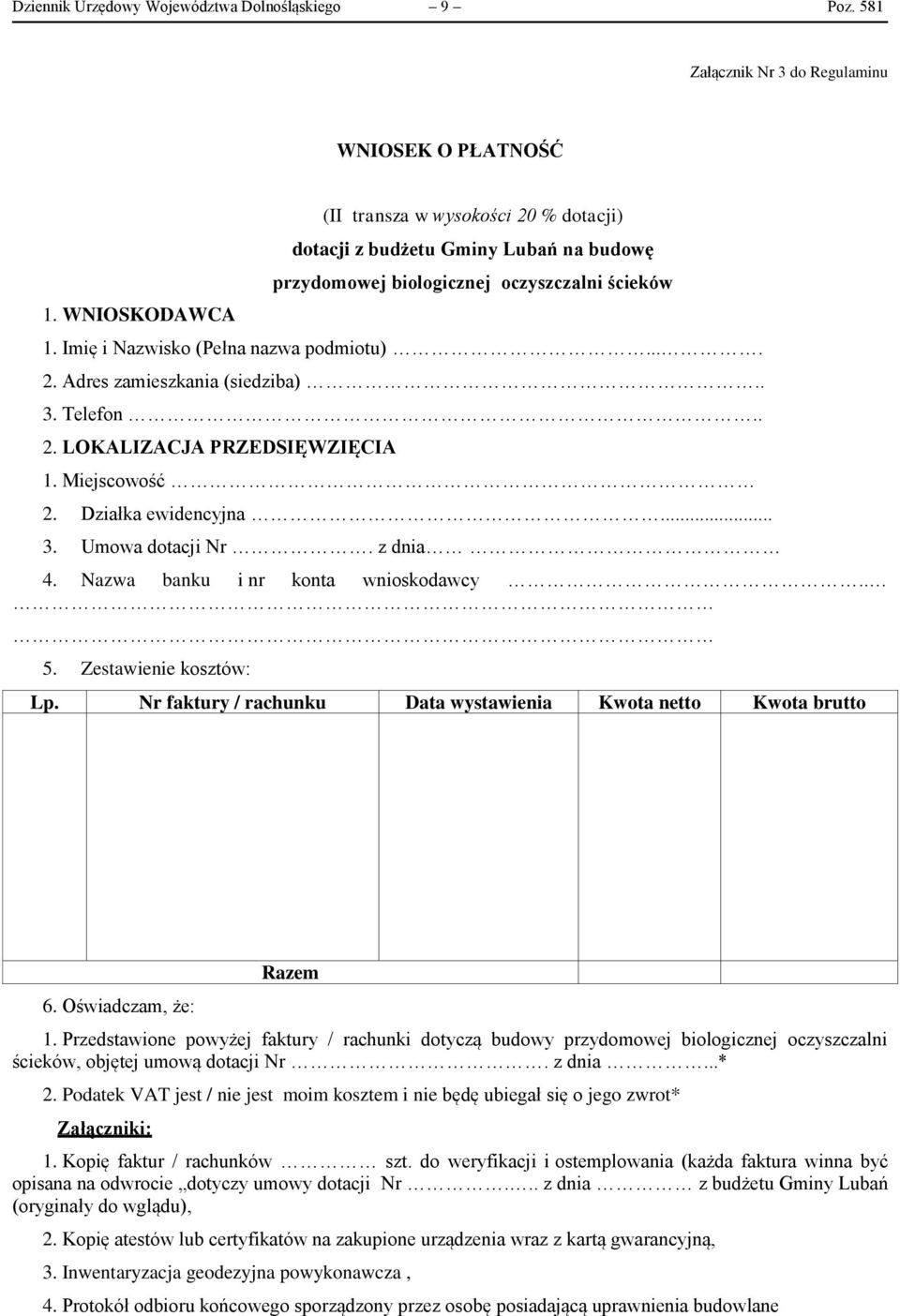 . 3. Telefon.. 2. LOKALIZACJA PRZEDSIĘWZIĘCIA 1. Miejscowość 2. Działka ewidencyjna... 3. Umowa dotacji Nr. z dnia 4. Nazwa banku i nr konta wnioskodawcy.. 5. Zestawienie kosztów: Lp.