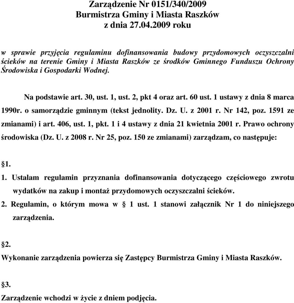 Na podstawie art. 30, ust. 1, ust. 2, pkt 4 oraz art. 60 ust. 1 ustawy z dnia 8 marca 1990r. o samorządzie gminnym (tekst jednolity. Dz. U. z 2001 r. Nr 142, poz. 1591 ze zmianami) i art. 406, ust.